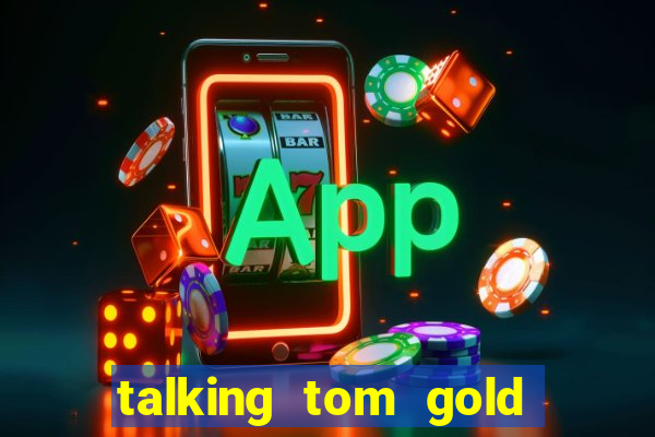 talking tom gold run 1.0 5.684 apk